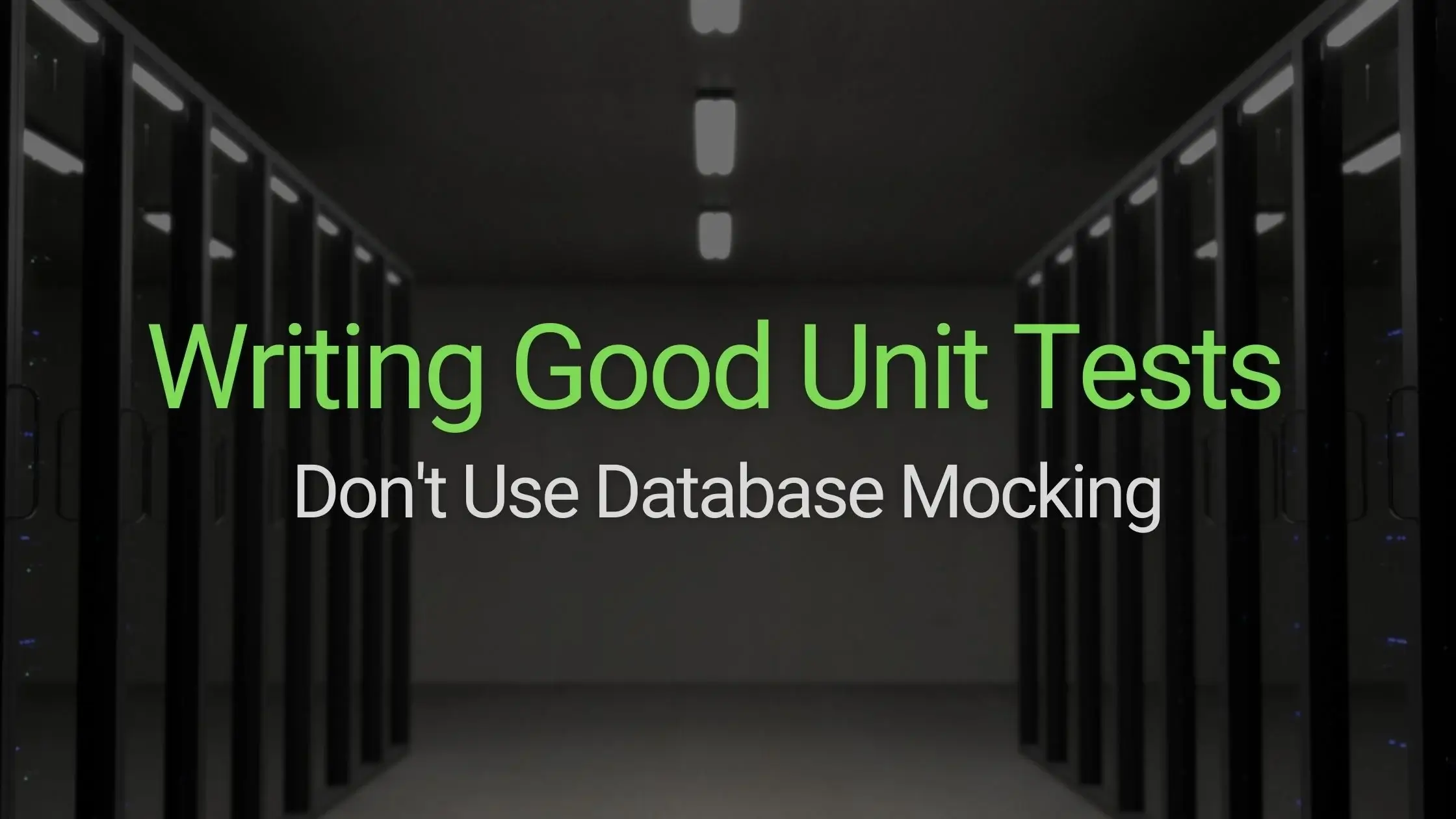 Writing Good Unit Tests; Don't Mock Database Connections