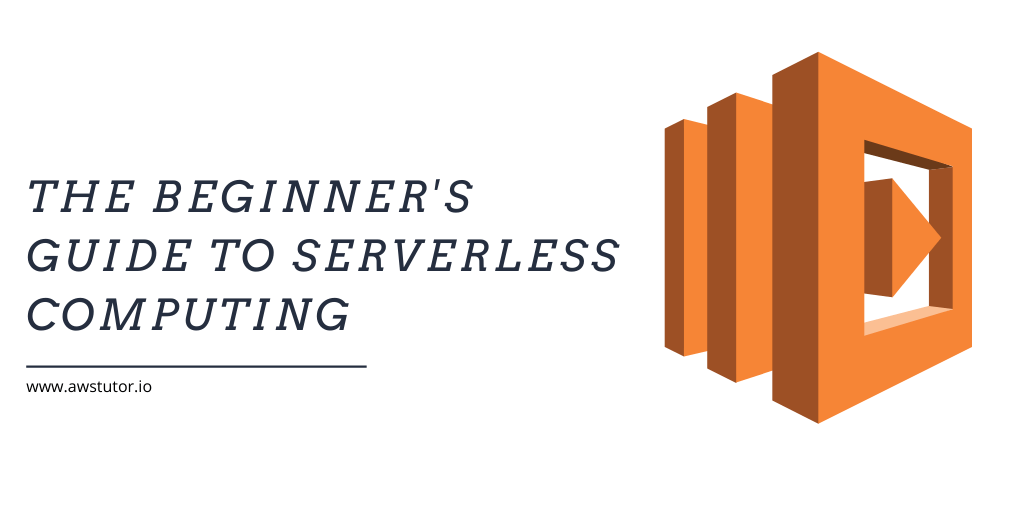 The Beginner’s Guide to Serverless Computing