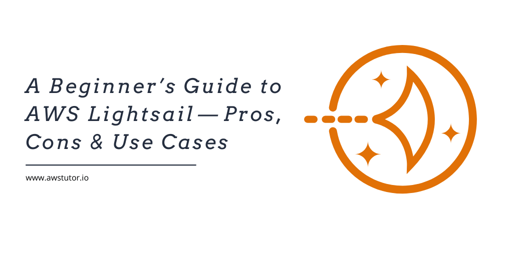 A Beginner’s Guide to AWS Lightsail — Pros, Cons &amp; Use Cases