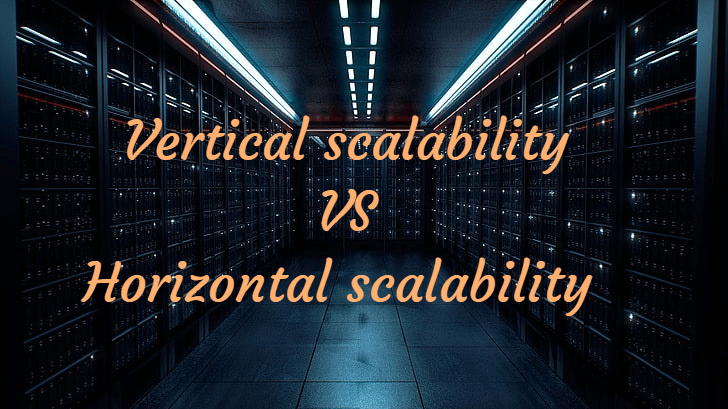 Vertical scalability Vs Horizontal scalability