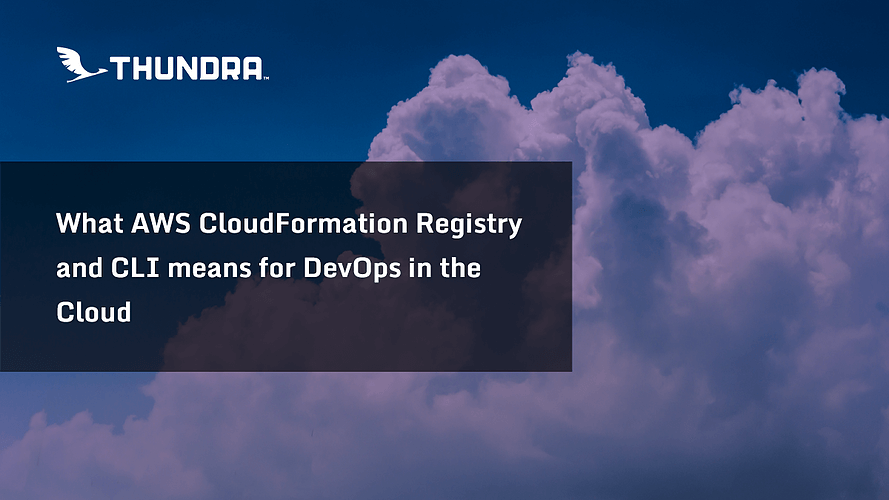 What AWS CloudFormation Registry and CLI means for DevOps in the Cloud