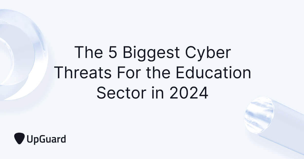 The 5 Biggest Cyber Threats For the Education Sector in 2024 | UpGuard