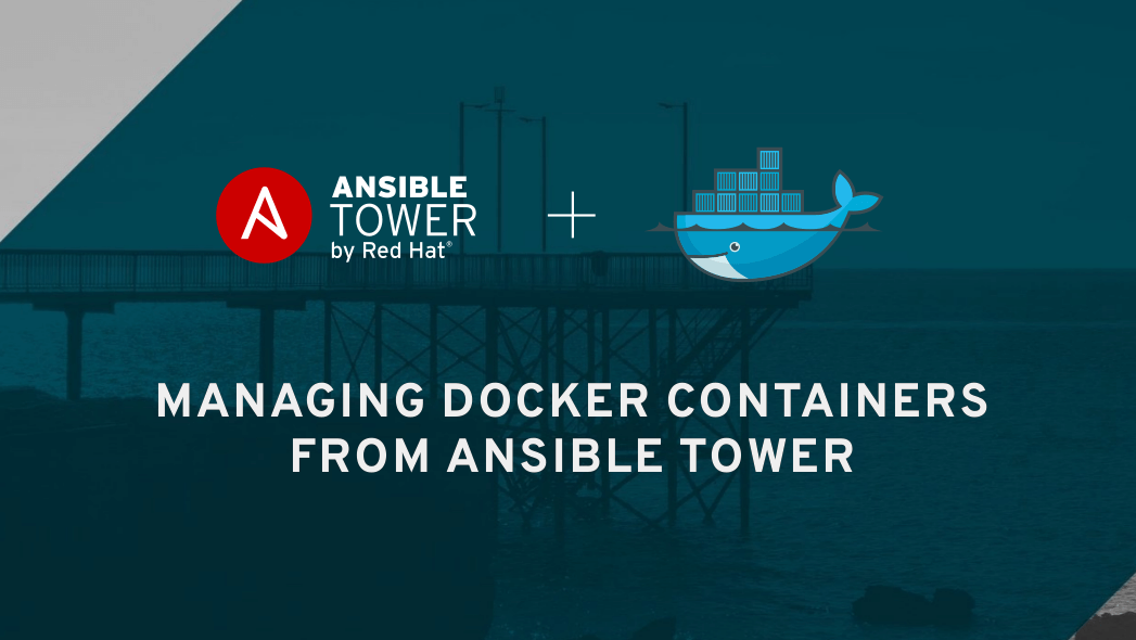 Managing Docker Containers from Red Hat Ansible Tower