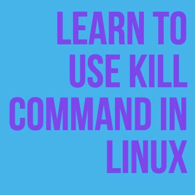 Learn to use KILL COMMAND in Linux — The Linux GURUS