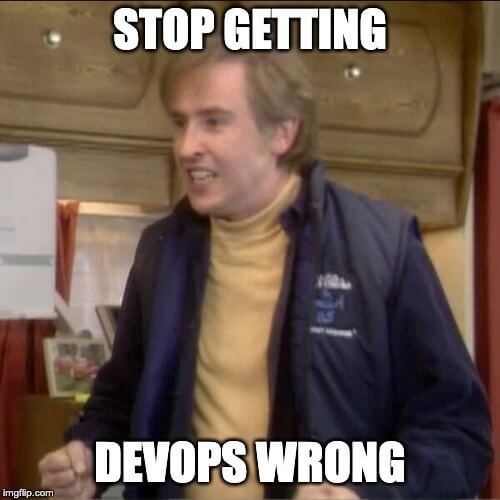 DevOps….You’re Doing It Wrong