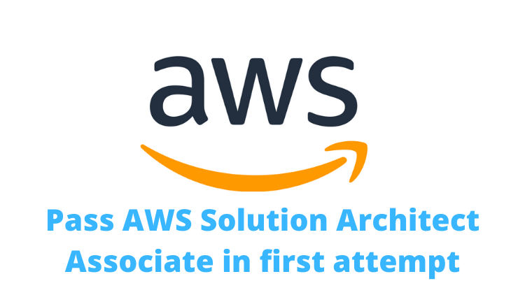 How to pass AWS Solutions Architect Associate Exam in first attempt?