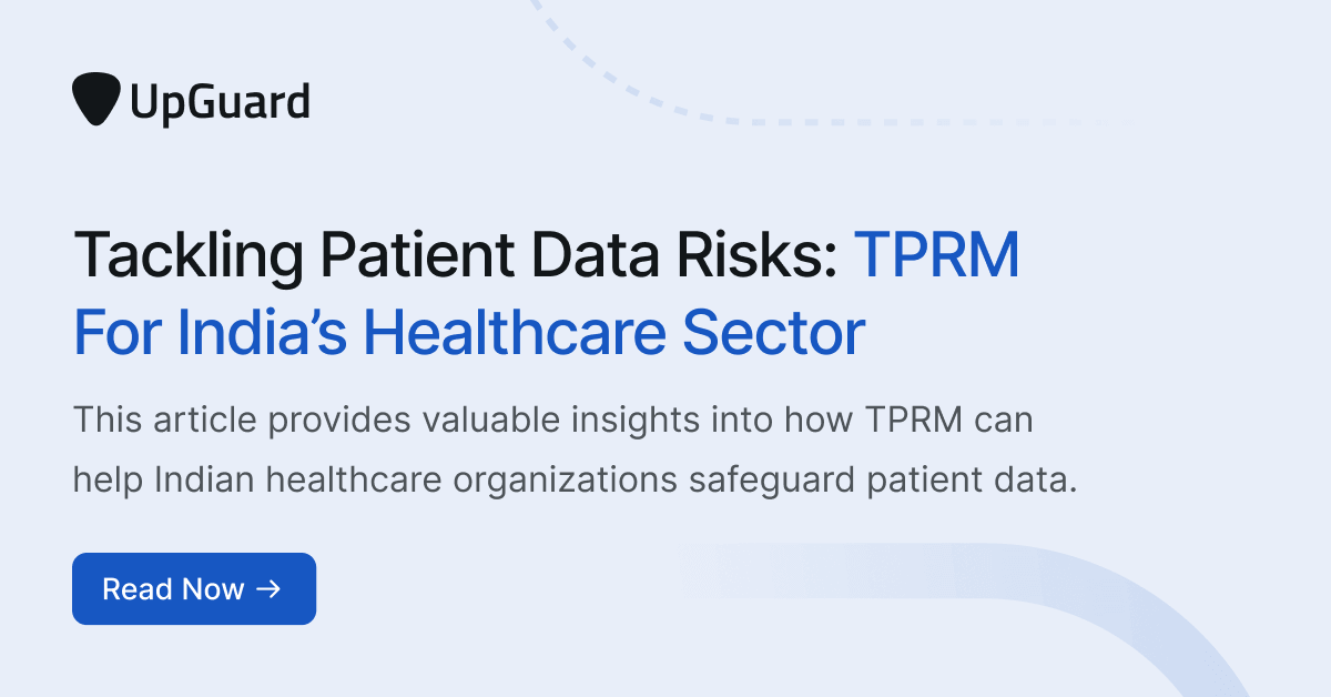 Tackling Patient Data Risks: TPRM for India's Healthcare Sector | UpGuard
