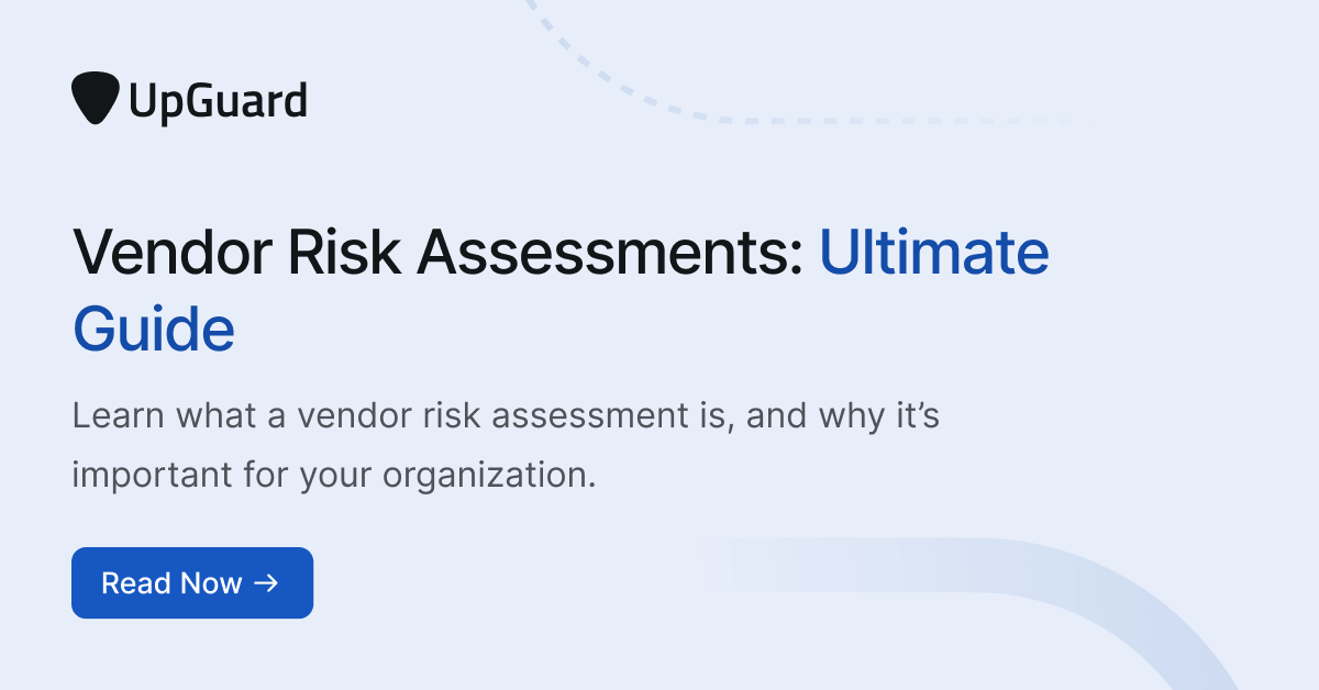Vendor Risk Assessments: Ultimate Guide | UpGuard