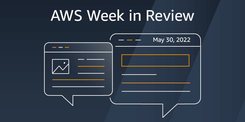 AWS Week In Review – May 30, 2022