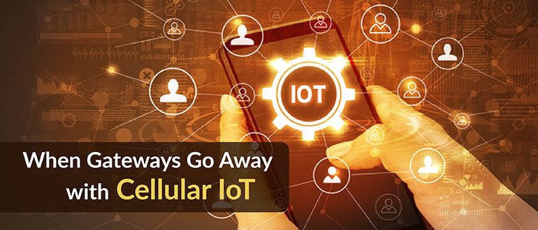 When Gateways Go Away with Cellular IoT