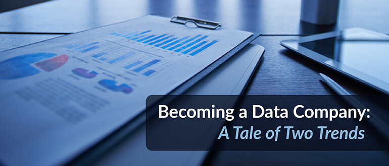 Becoming a Data Company: A Tale of Two Trends