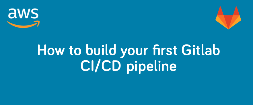 How To Build Your First GitLab CI/CD Pipeline