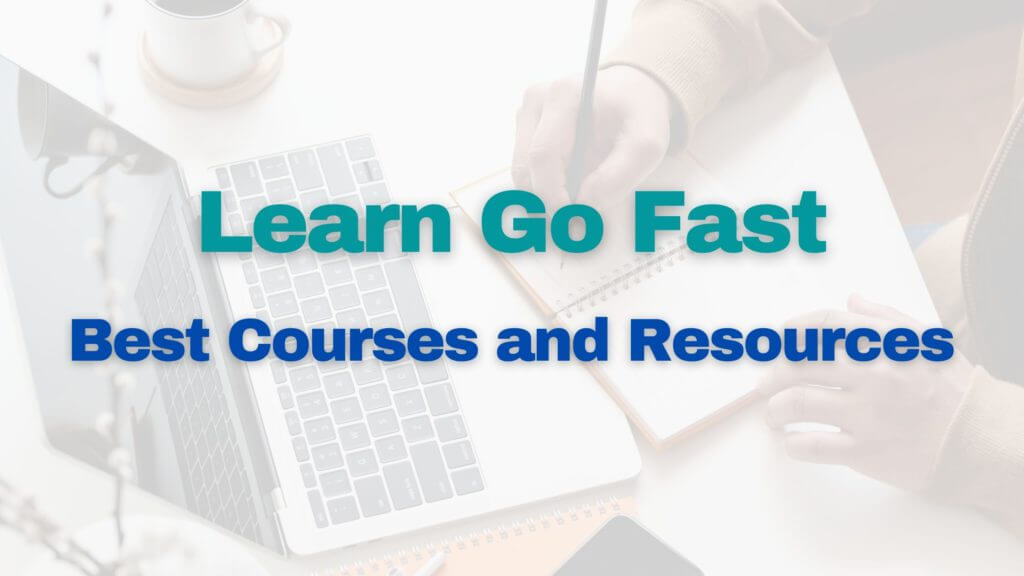 Learn Go Fast; Best Courses and Resources