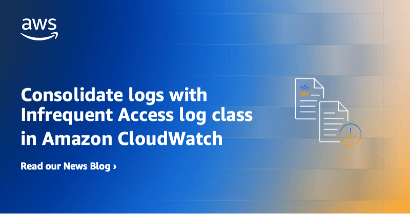 New Amazon CloudWatch log class for infrequent access logs at a reduced pri