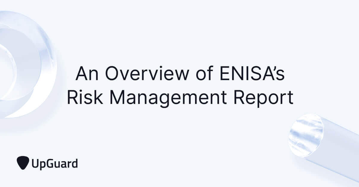 An Overview of ENISA’s Risk Management Standards Report | UpGuard